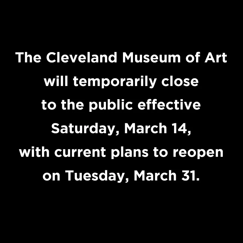 White text of "The Cleveland Museum of Art will temporarily close to the public effective Saturday, March 14, with current plans to reopen on Tuesday, March 31." on black background.