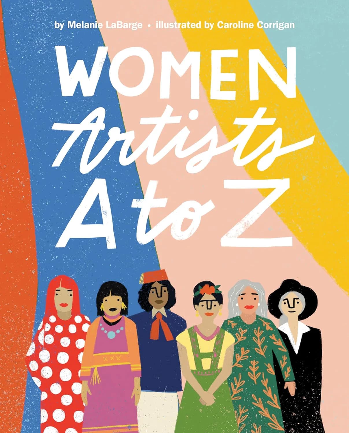 A book cover titled "Women Artists A to Z by Meanie LaBarge. Illustrated by Caroline Corrigan" and showing 6 women from various cultures.